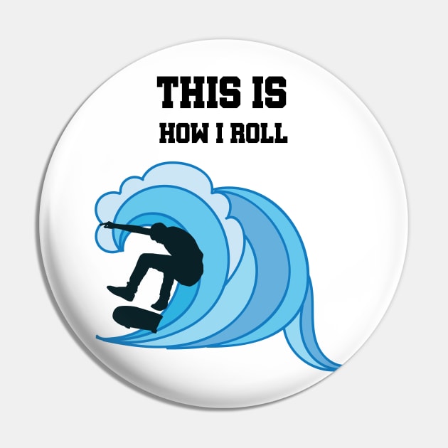 This Is How I Roll Skateboard Skater Gifts Pin by chrizy1688