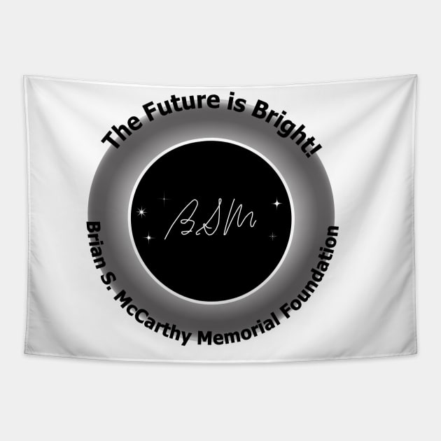 The Future is Bright! Black text Tapestry by Brian S McCarthy Memorial Foundation