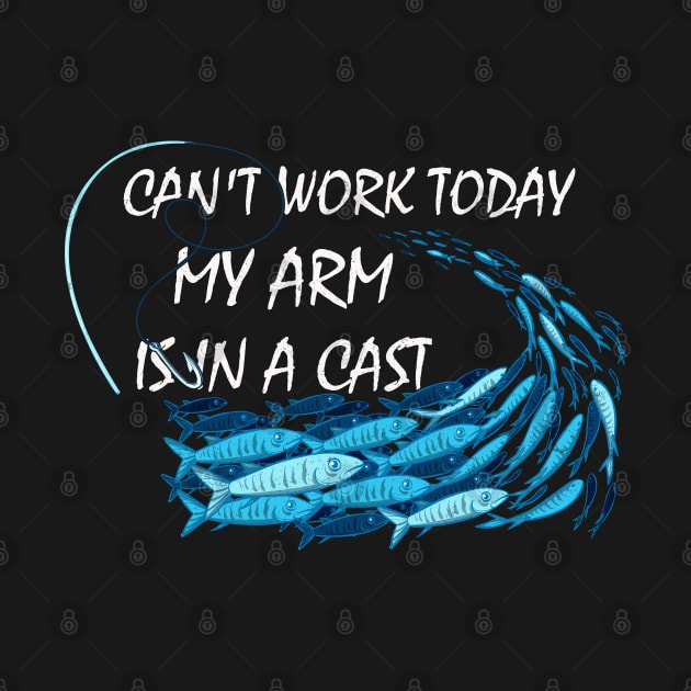 Can't Work Today My Arm Is In A Cast by Uniquewear