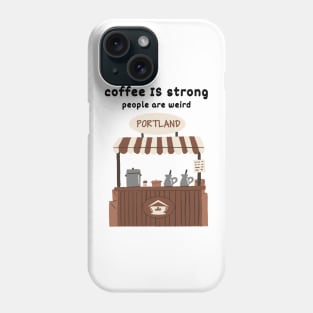 Strong Coffee, Weird People |Portland Phone Case