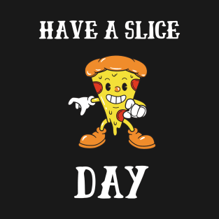 Have A Slice Day T-Shirt
