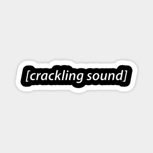 crackling sound audio description Magnet