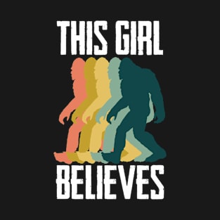 Bigfoot - This Girl Believes T-Shirt