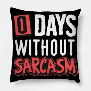 0 days without sarcasm Pillow