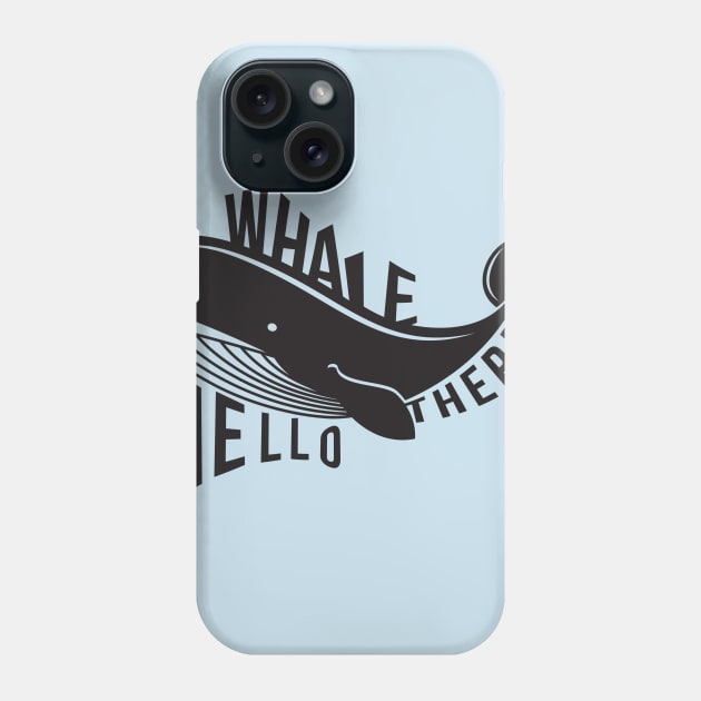 Whale Hello There! Whale Phone Case by PopCycle