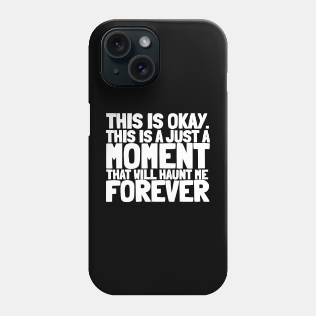 This Is Okay...This is just a moment that will haunt me forever. Phone Case by  TigerInSpace