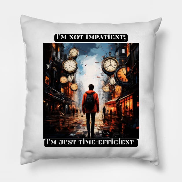I'm not impatient; I'm just time-efficient Pillow by St01k@