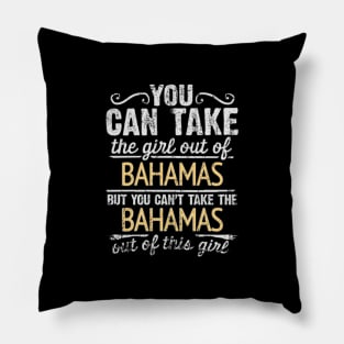 You Can Take The Girl Out Of Bahamas But You Cant Take The Bahamas Out Of The Girl Design - Gift for Bahamian With Bahamas Roots Pillow