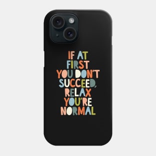 If At First You Don't Succeed Relax You're Normal by The Motivated Type Phone Case