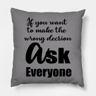 If You Want To Make the Wrong Decision Pillow