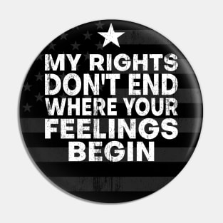 My Rights Don't End Where Your Feelings Begin American Flag Pin