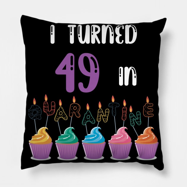 I Turned 49 In Quarantine funny idea birthday t-shirt Pillow by fatoajmii