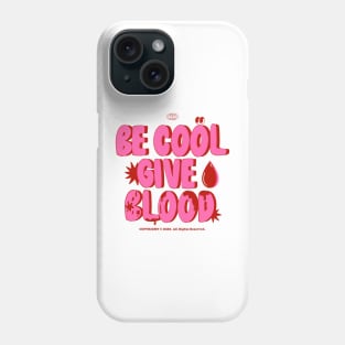 Be Cool Give Blood Phone Case