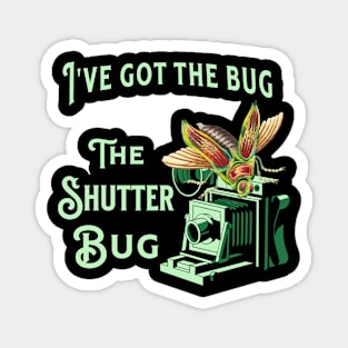 I've Got The Bug The Shutter Bug Magnet