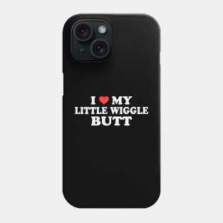 I Love My Little Wiggle Butt Phone Case
