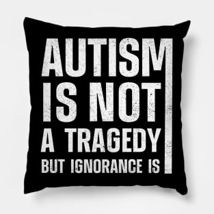 Autism Is Not A Tragedy But Ignorance Is Pillow