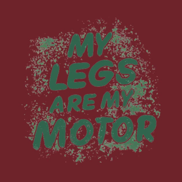 My legs are my motorm by Greeny Hut