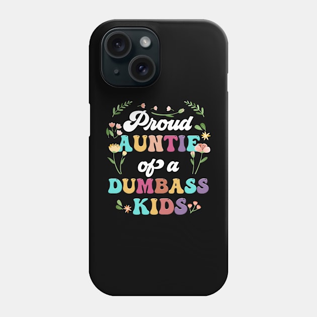 Floral Proud Auntie Of A Few Dumbass Kids Funny Auntie Phone Case by Tagliarini Kristi