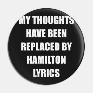 My Thoughts Have Been Replaced By Hamilton Lyrics - Hamilton Pin