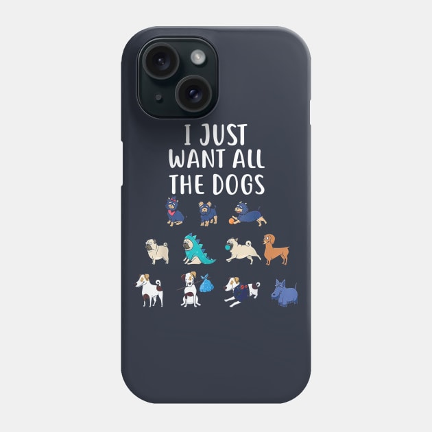 I Just Want All The Dogs T-Shirt Cute Dog Lover Phone Case by wilson