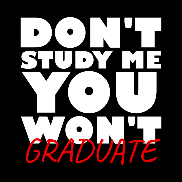 Don't study me you won't graduate by Nuclear - T