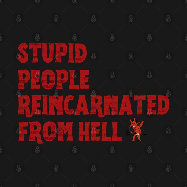 Stupid People Reincarnated From Hell by BloomInOctober