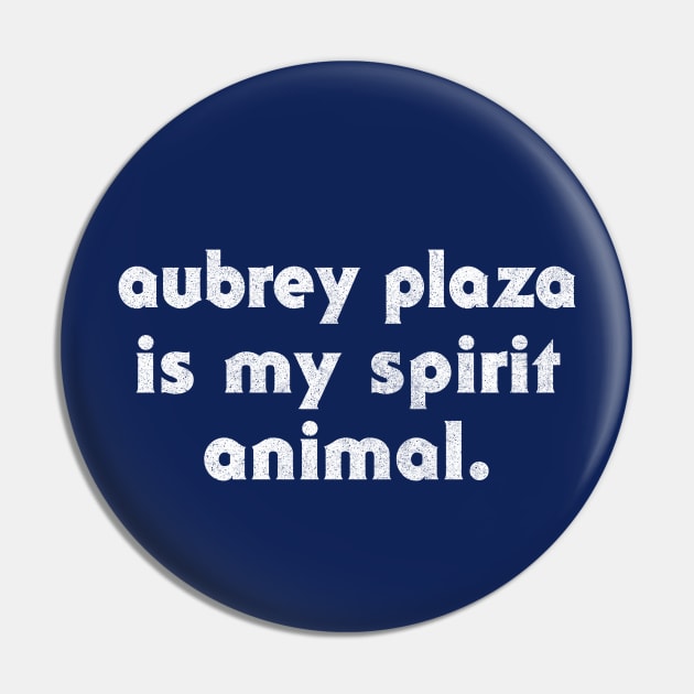 Aubrey Plaza Is My Spirit Animal Pin by DankFutura