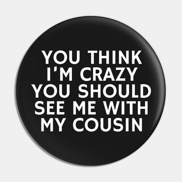 You Think I'm crazy you should see me with my cousin Pin by manandi1