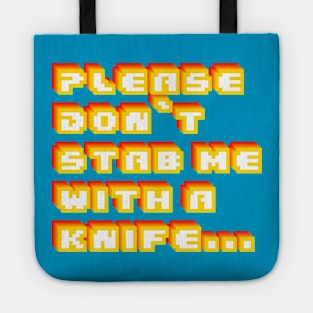 Please Don't Stab Me With A Knife Tote