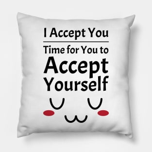 I Accept You. Time for You to Accept Yourself. UwU | Quotes | Black | White Pillow