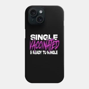 Single, VACCINATED, and ready to mingle Phone Case