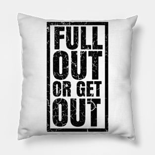 FULL OUT OR GET OUT Pillow