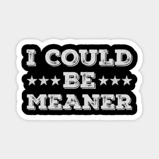 I Could Be Meaner Magnet