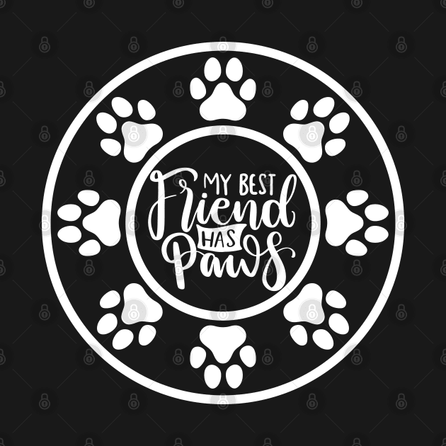 My Best Friend Has Paws. Funny Dog Or Cat Owner Design For All Dog And Cat Lovers. by That Cheeky Tee