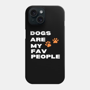 Dogs Are My Fav People Phone Case