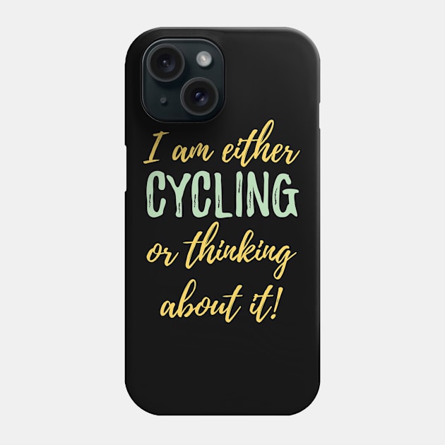 Cyclist - I Am Either Cycling Or Thinking About It Phone Case by Kudostees