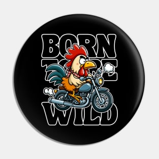 Born to Be Wild - Chicken Pin
