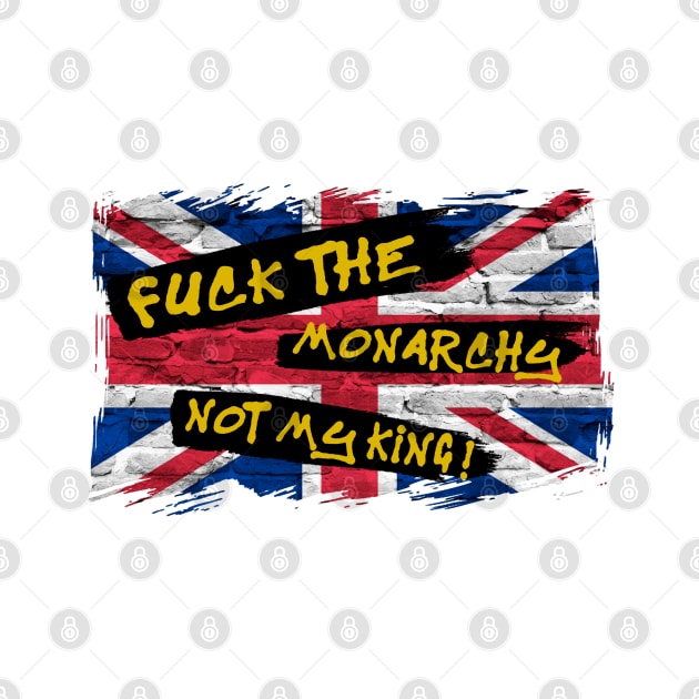 F*ck The Monarchy Not My King by Censored_Clothing