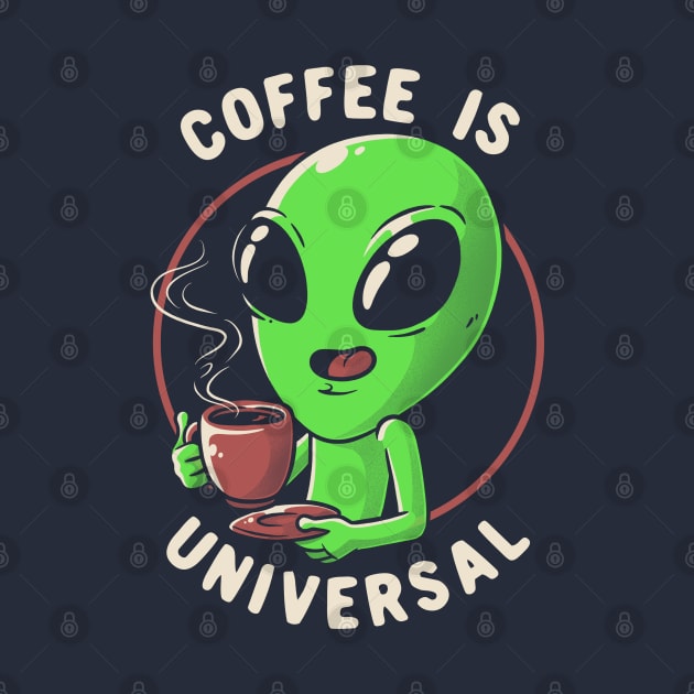 Coffee is Universal - Funny Cute Alien Gift by eduely