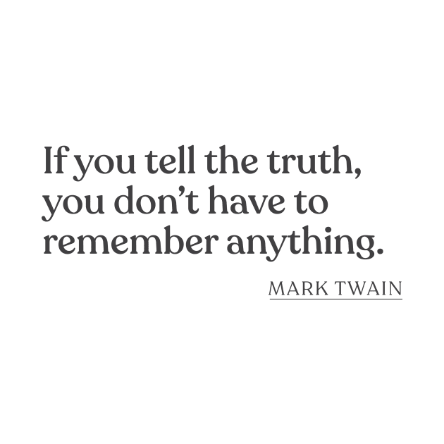 Mark Twain - If you tell the truth, you don't have to remember anything. by Book Quote Merch