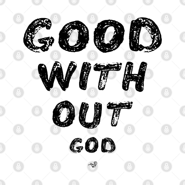 GOOD WITHOUT god by Tai's Tees by TaizTeez