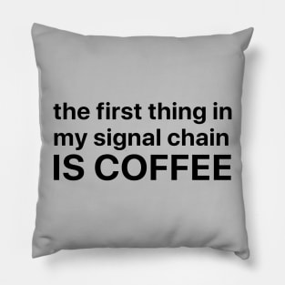 The first thing in my signal chain is coffee Pillow