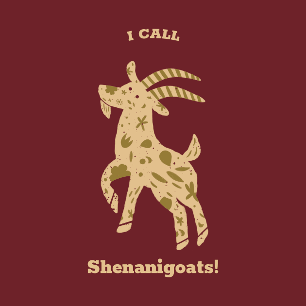 I Call Shenanigoats! by Rustic Rebel Mercantile