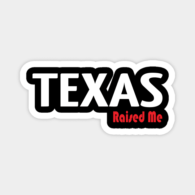 Texas Raised Me Magnet by ProjectX23Red