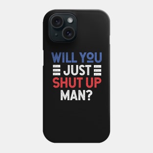 Will You Shut Up Man donald trump Phone Case