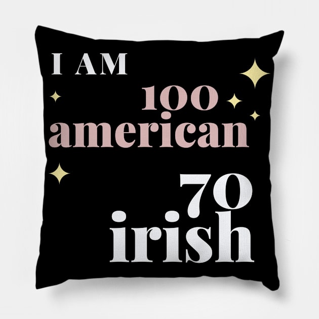 i am 100 american 70 irish Pillow by à la mode !