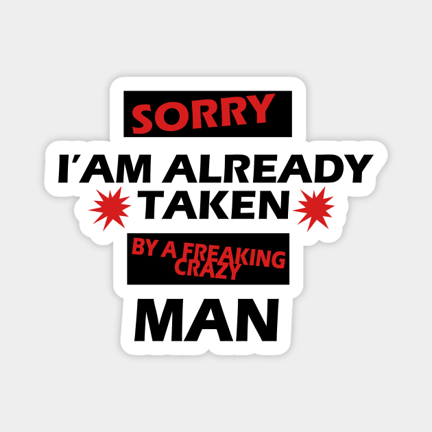 Sorry I am Already Taken By a Freaking Crazy MAN Magnet by PRINT-LAND