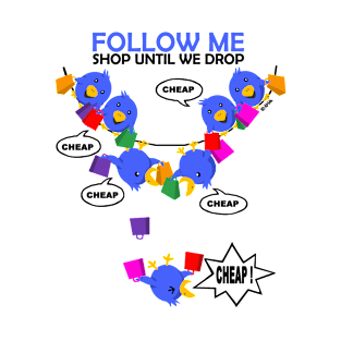 Follow Me, Shop Until we Drop T-Shirt