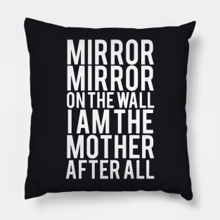 Morror On The Wall I Am The Mother After All Mother Pillow