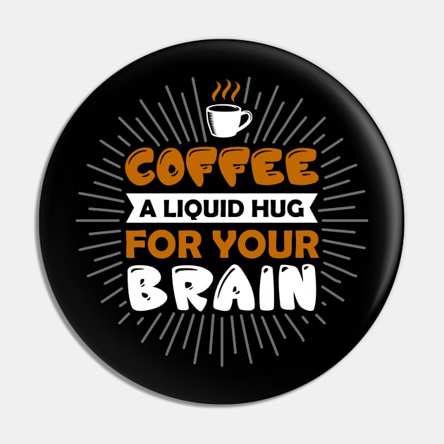 Coffee A Liquid Hug For You Brain Pin by Wanda City